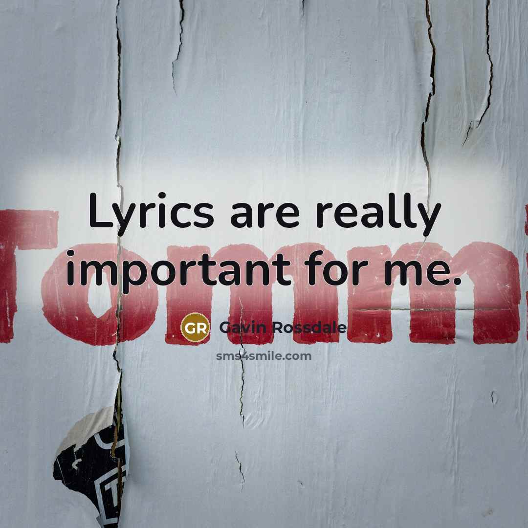 “Lyrics are really important for me.…” quote by Gavin Rossdale