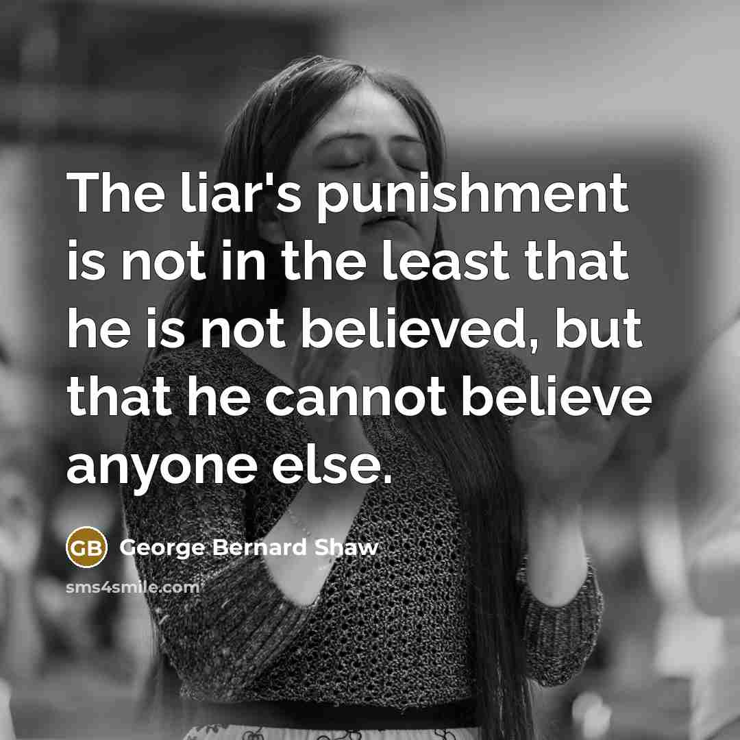 “The liar's punishment is not in the least that he…” quote by George Bernard Shaw