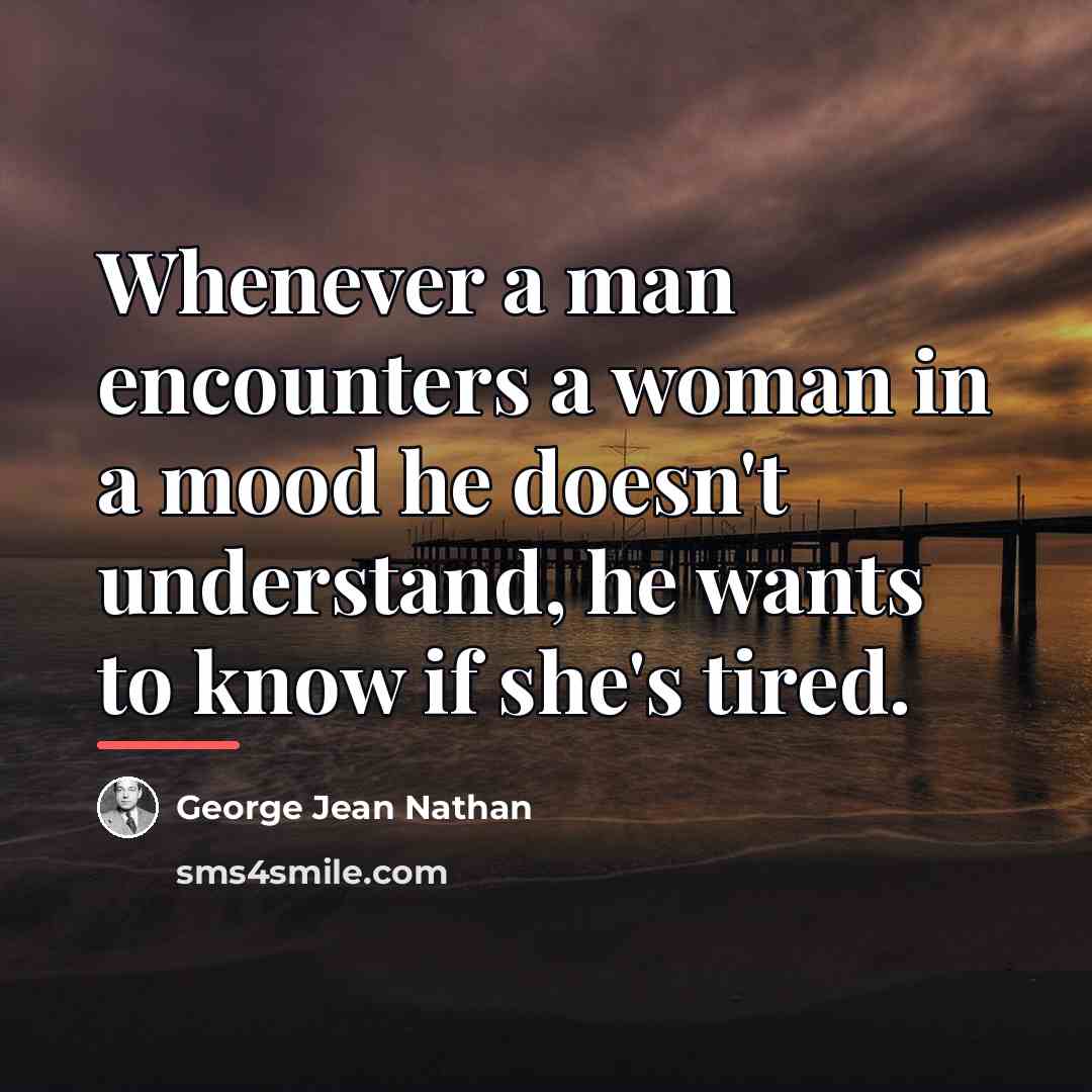 “Whenever a man encounters a woman in a mood he…” quote by George Jean Nathan