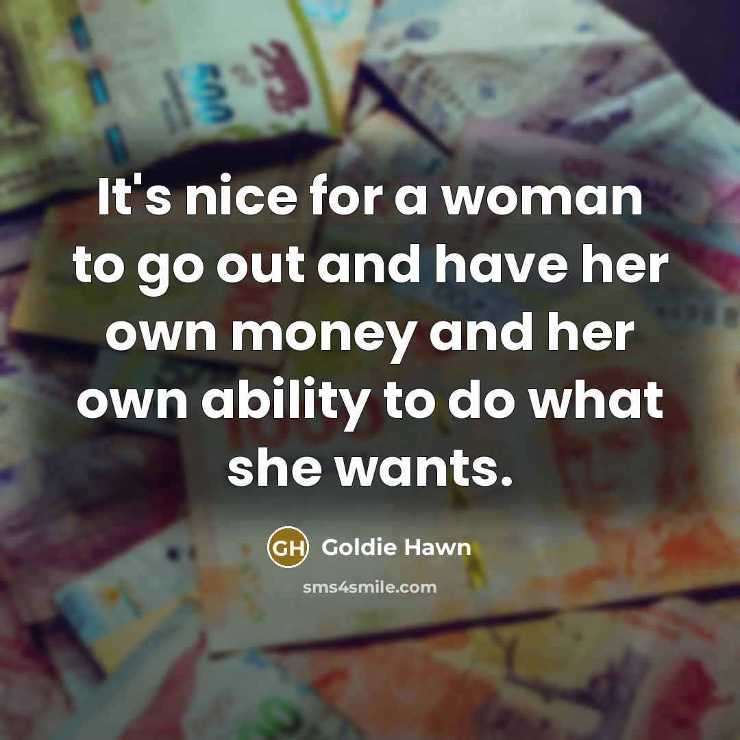 “It's nice for a woman to go out and have…” quote by Goldie Hawn