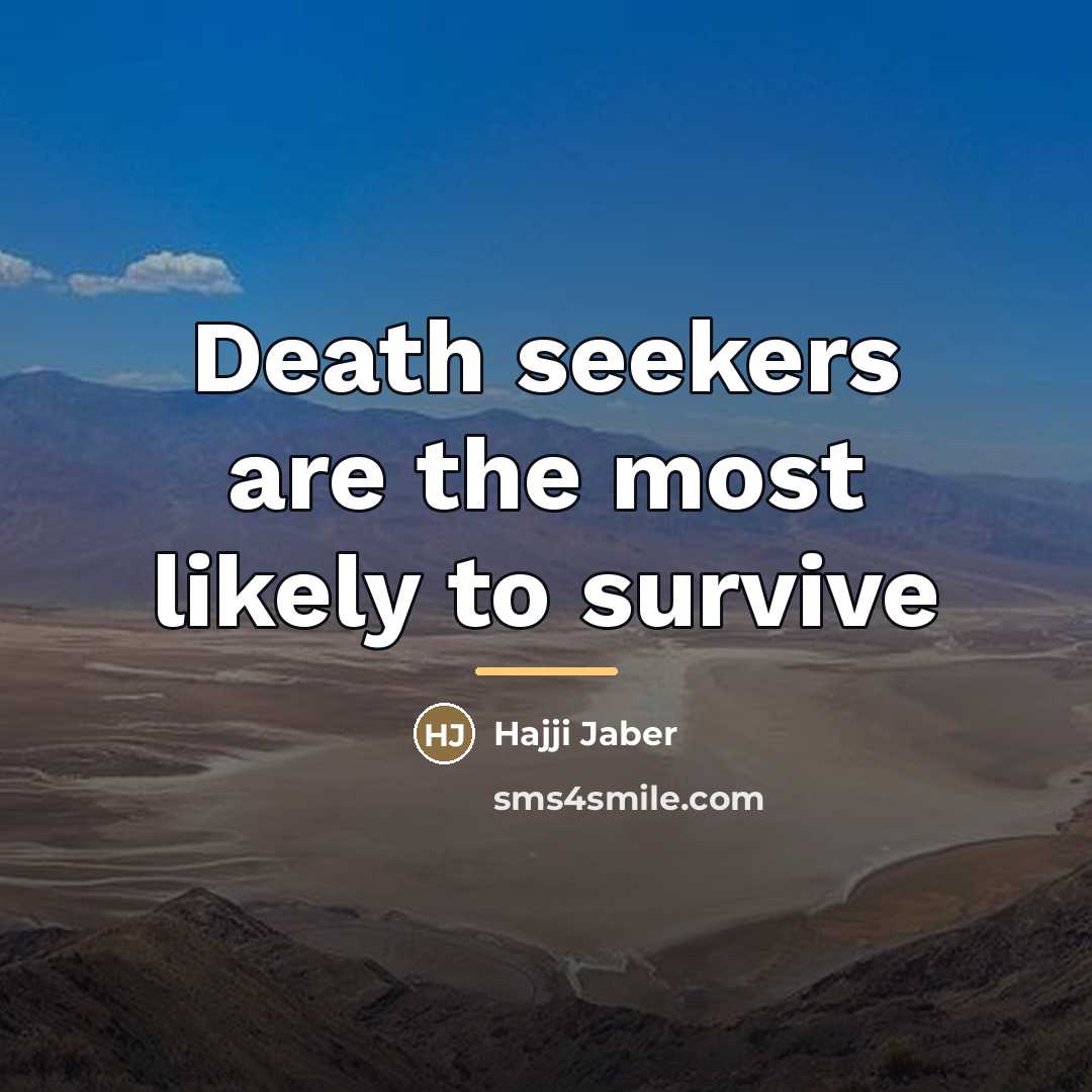 “Death seekers are the most likely to survive…” quote by Hajji Jaber