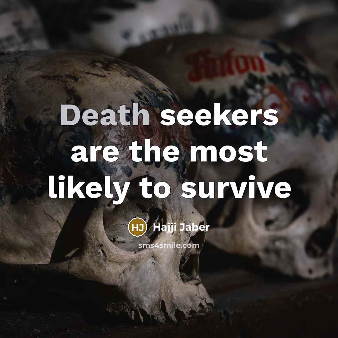 “Death seekers are the most likely to survive” quote by Hajji Jaber