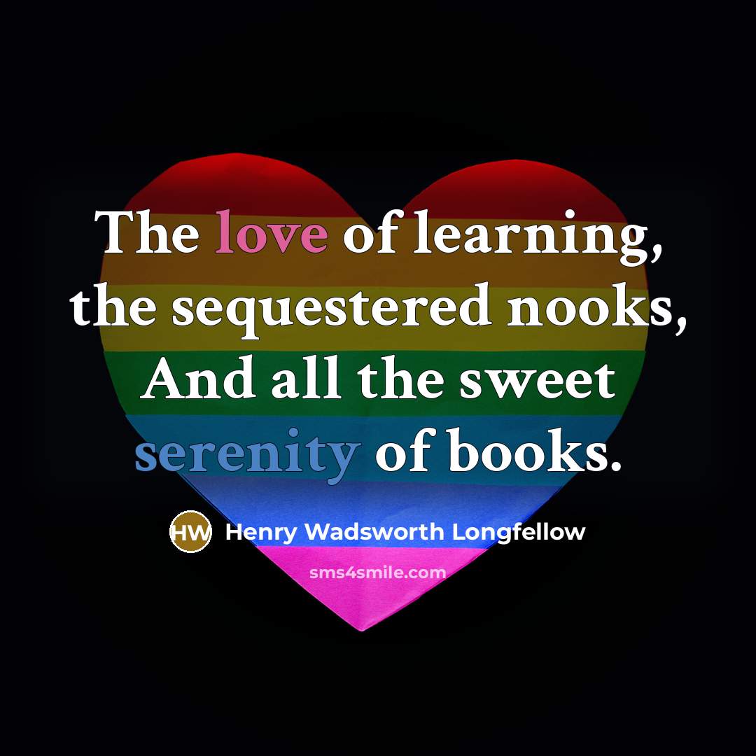 “The love of learning, the sequestered nooks, And all the…” quote by Henry Wadsworth Longfellow