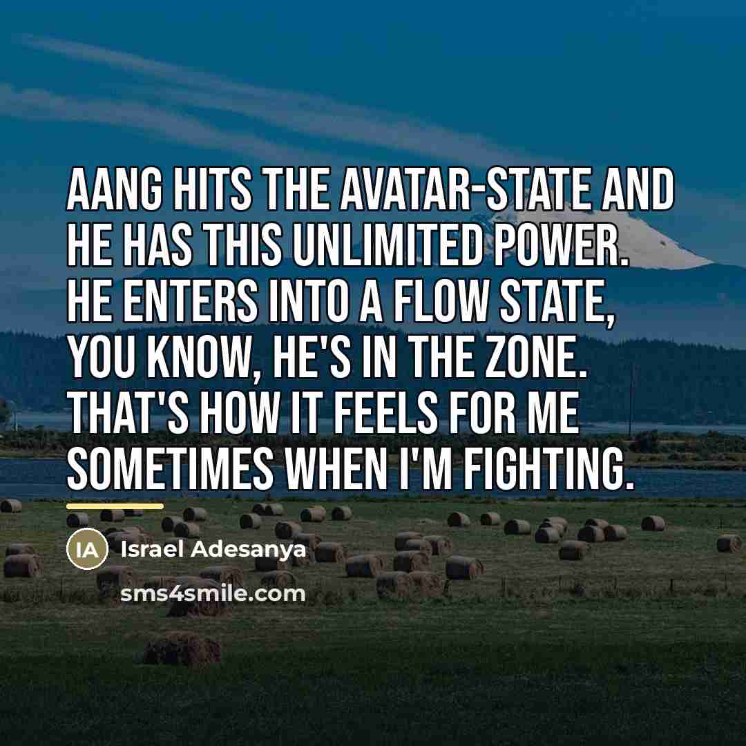 “Aang hits the Avatar-state and he has this unlimited power.…” quote by Israel Adesanya