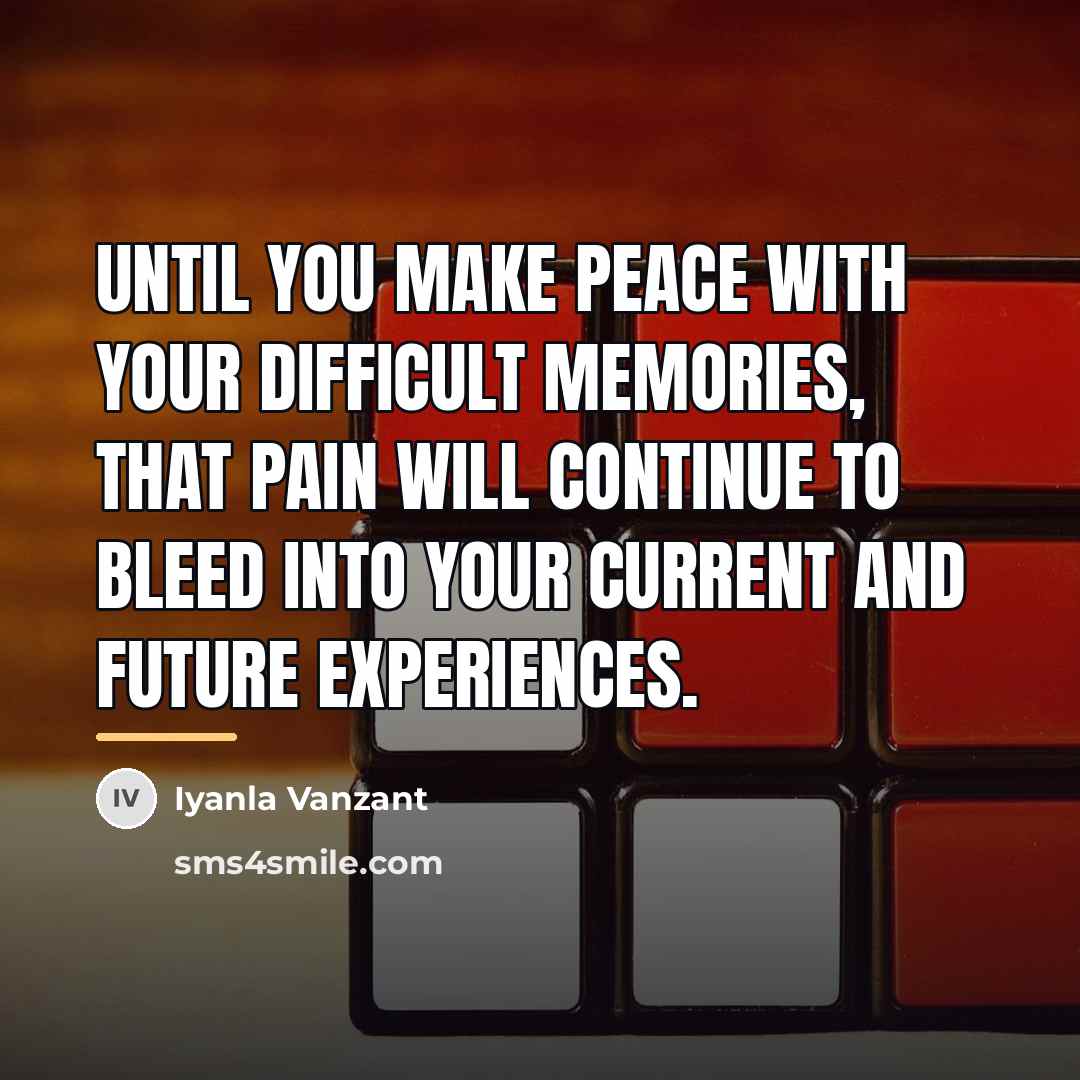 “Until you make peace with your difficult memories, that pain…” quote by Iyanla Vanzant