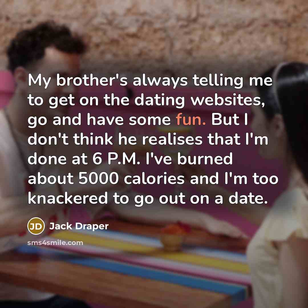 “My brother's always telling me to get on the dating…” quote by Jack Draper