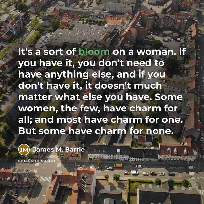 “It's a sort of bloom on a woman. If you…” quote by James M. Barrie