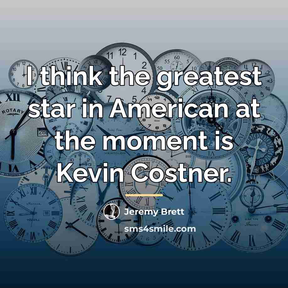 “I think the greatest star in American at the moment…” quote by Jeremy Brett