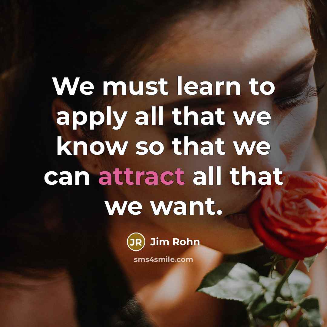 “We must learn to apply all that we know so…” quote by Jim Rohn