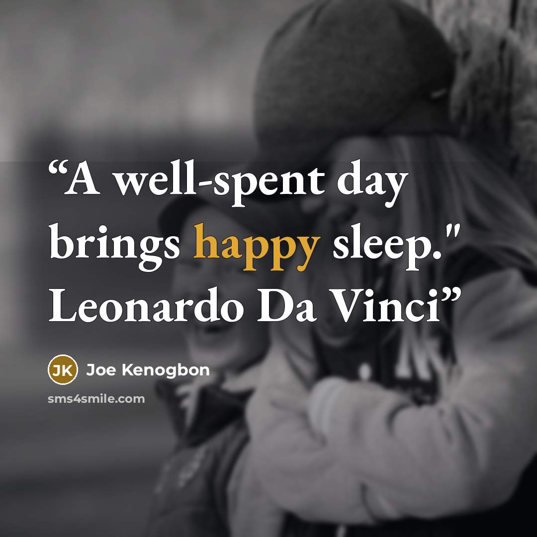 “A well-spent day brings happy sleep." Leonardo Da Vinci” quote by Joe Kenogbon