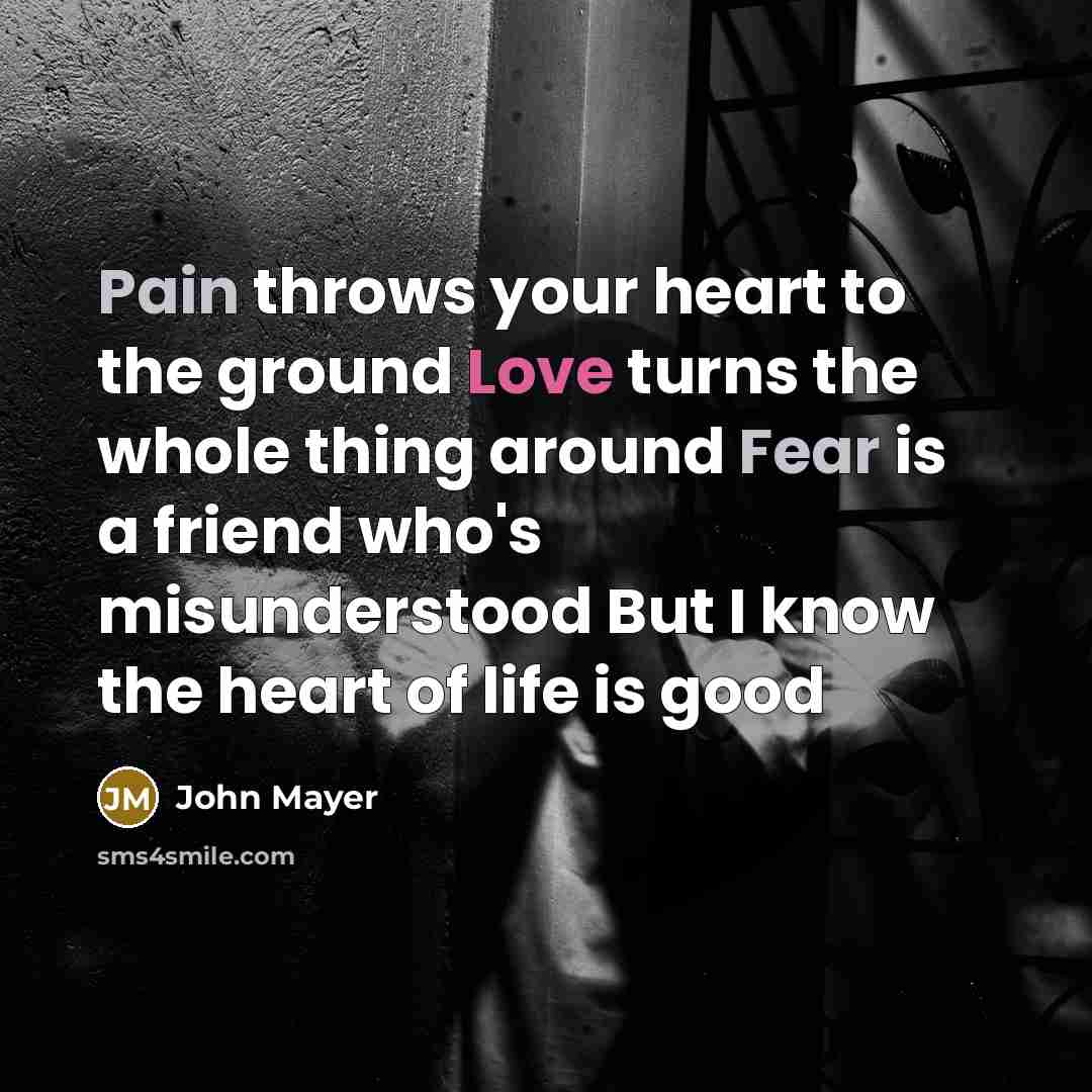 “Pain throws your heart to the ground Love turns the…” quote by John Mayer