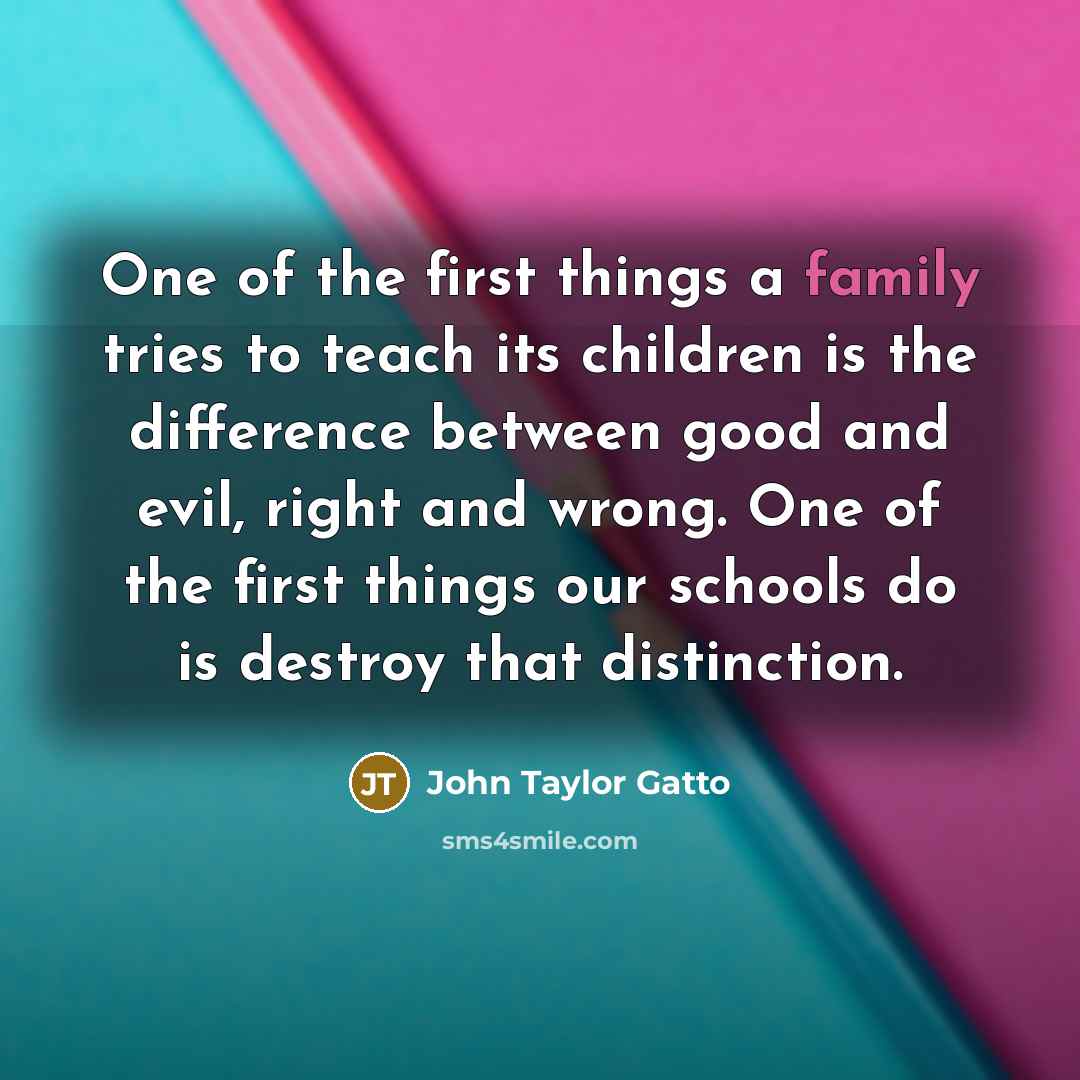 “One of the first things a family tries to teach…” quote by John Taylor Gatto