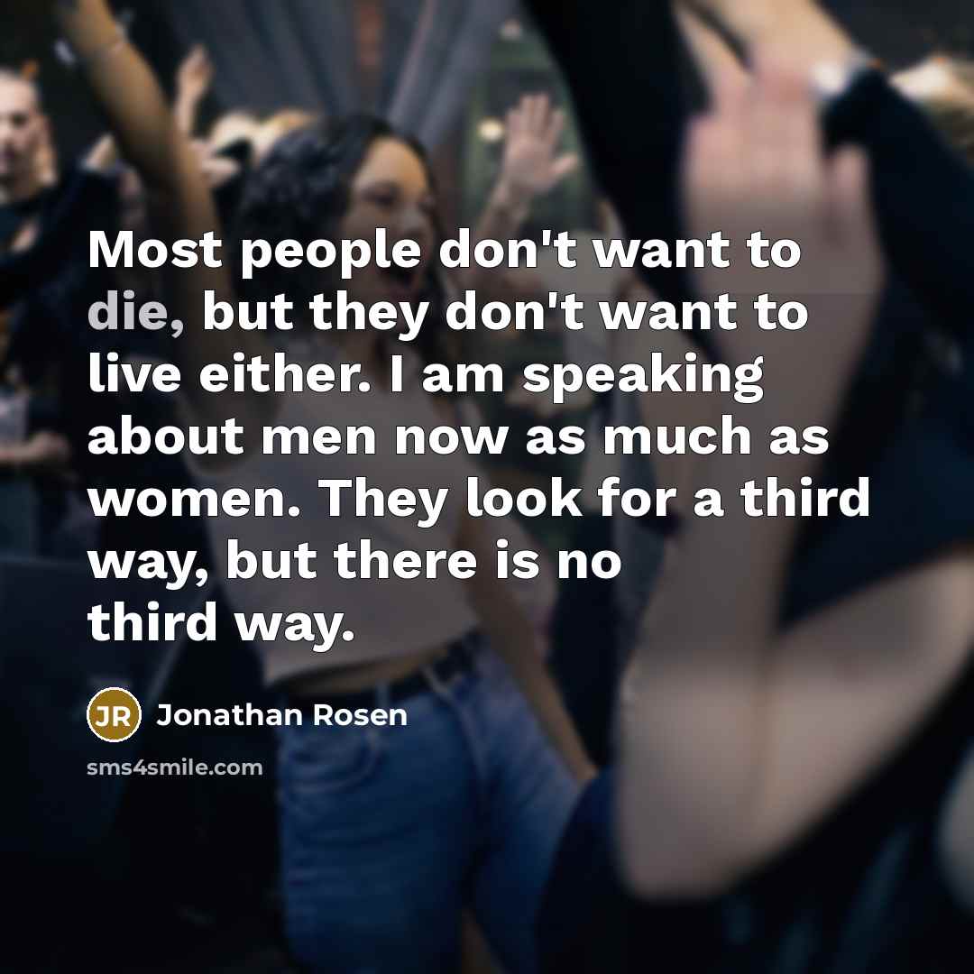 “Most people don't want to die, but they don't want…” quote by Jonathan Rosen