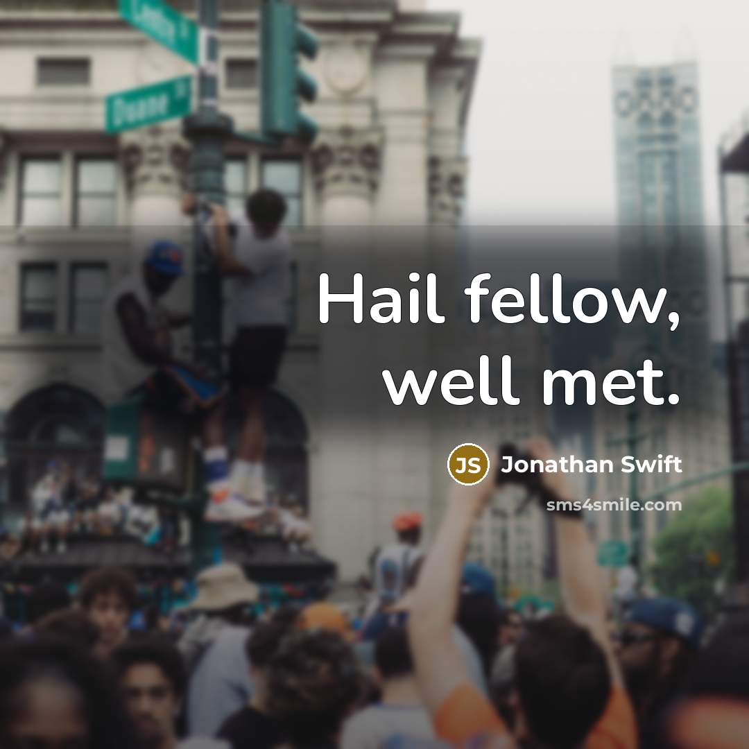 “Hail fellow, well met.…” quote by Jonathan Swift