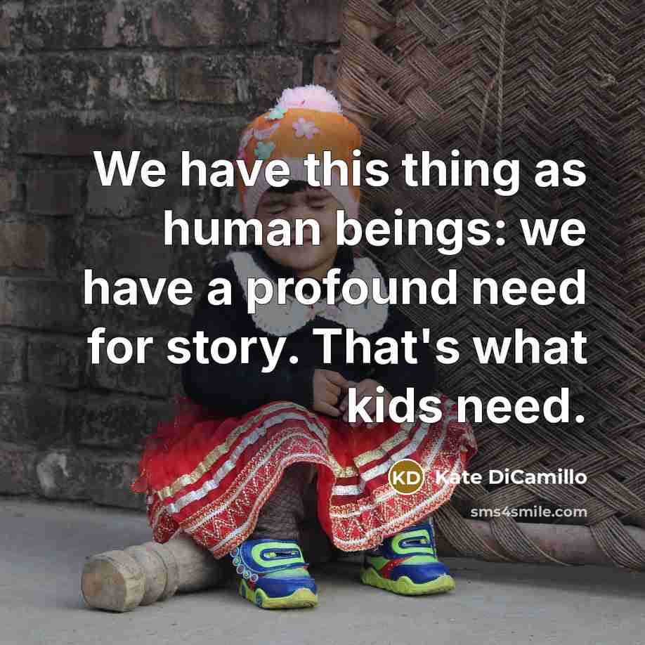 “We have this thing as human beings: we have a…” quote by Kate DiCamillo