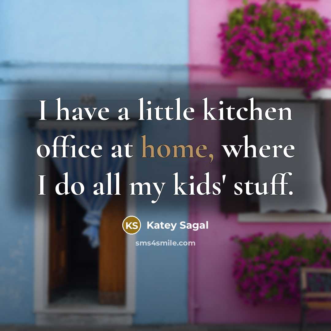 “I have a little kitchen office at home, where I…” quote by Katey Sagal