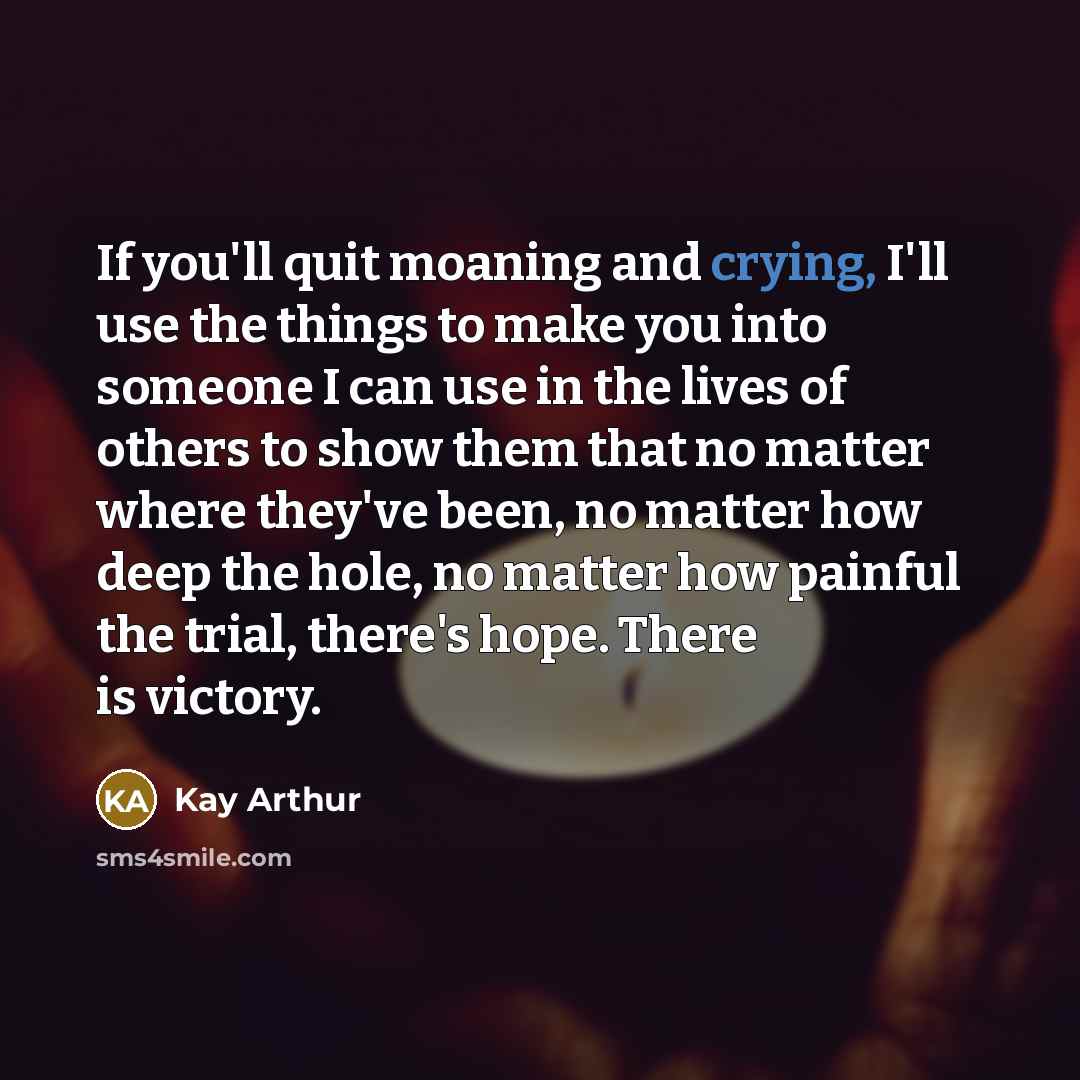 “If you'll quit moaning and crying, I'll use the things…” quote by Kay Arthur