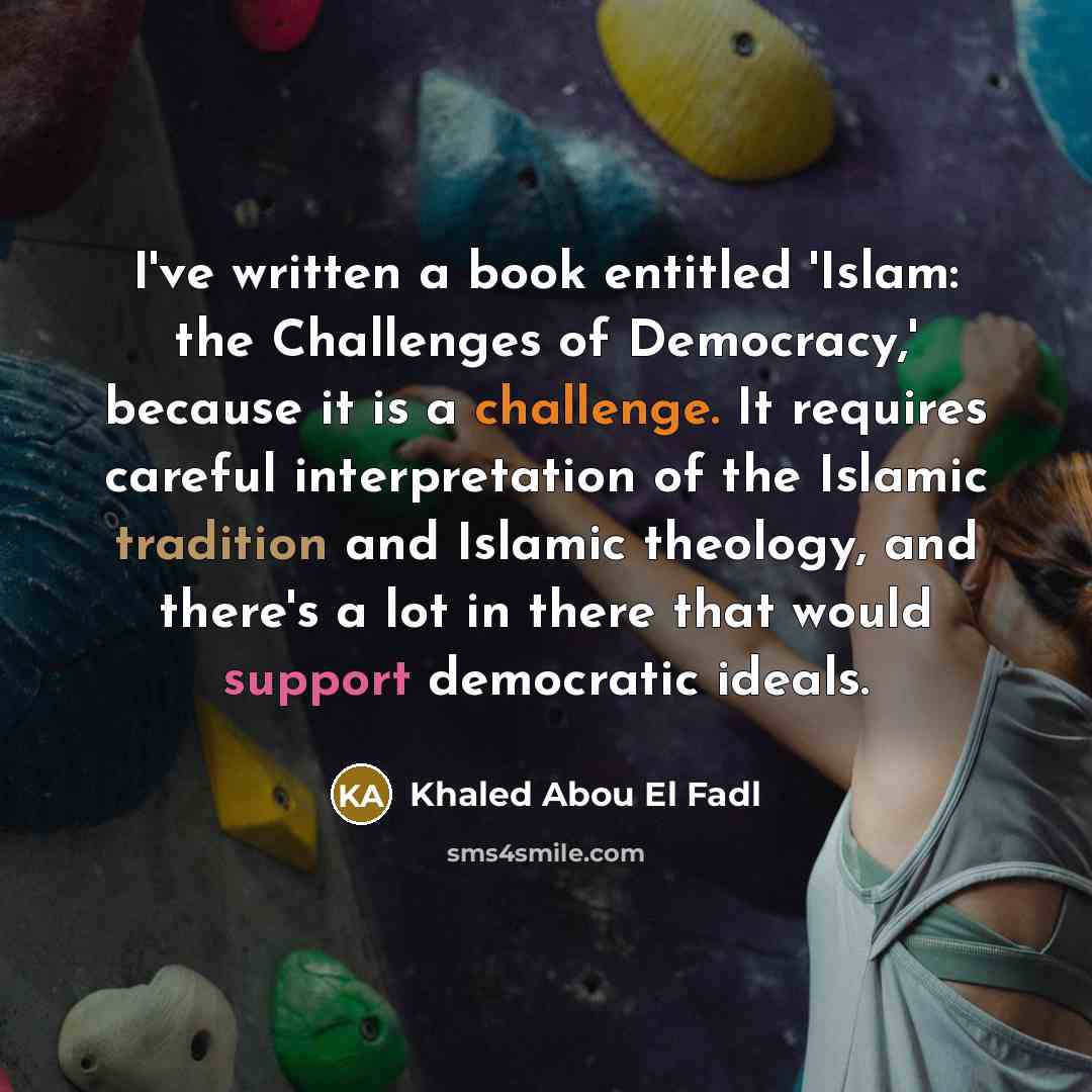 “I've written a book entitled 'Islam: the Challenges of Democracy,'…” quote by Khaled Abou El Fadl
