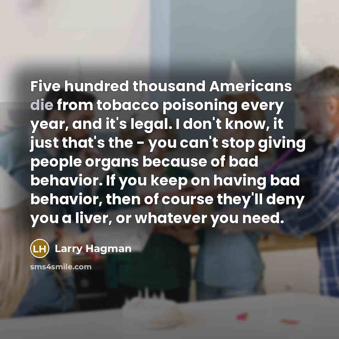 “Five hundred thousand Americans die from tobacco poisoning every year,…” quote by Larry Hagman