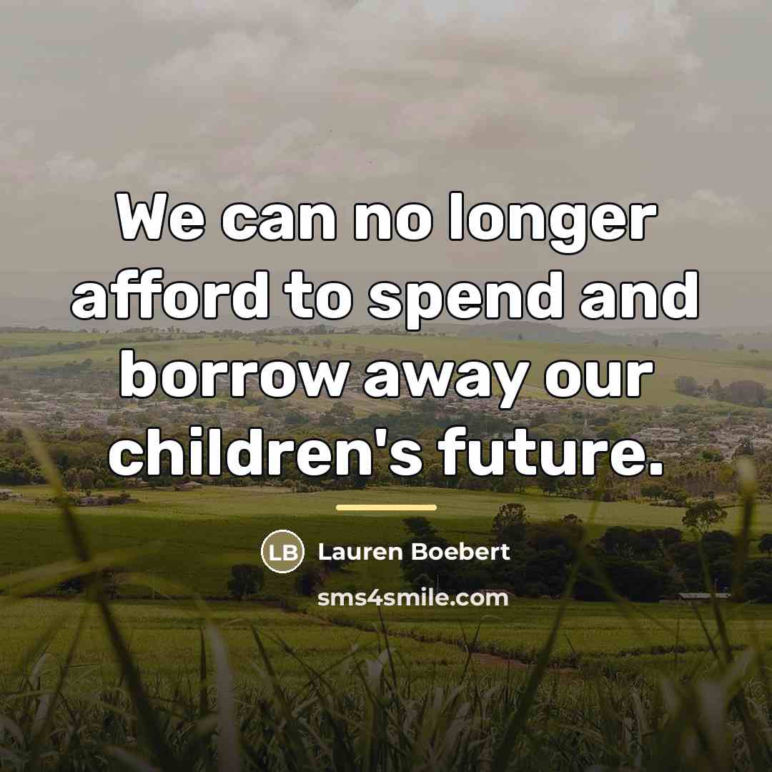 “We can no longer afford to spend and borrow away…” quote by Lauren Boebert