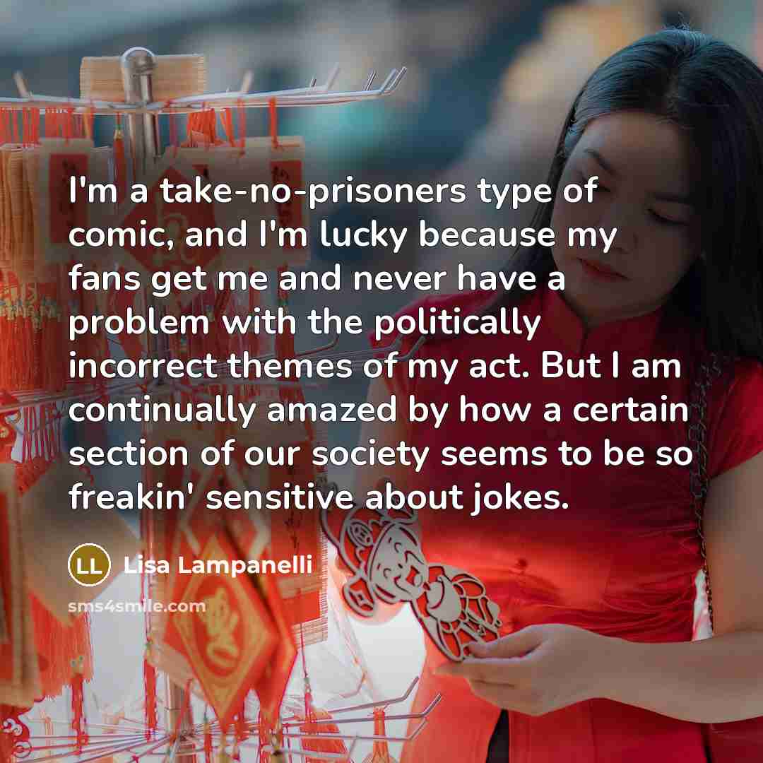 “I'm a take-no-prisoners type of comic, and I'm lucky because…” quote by Lisa Lampanelli