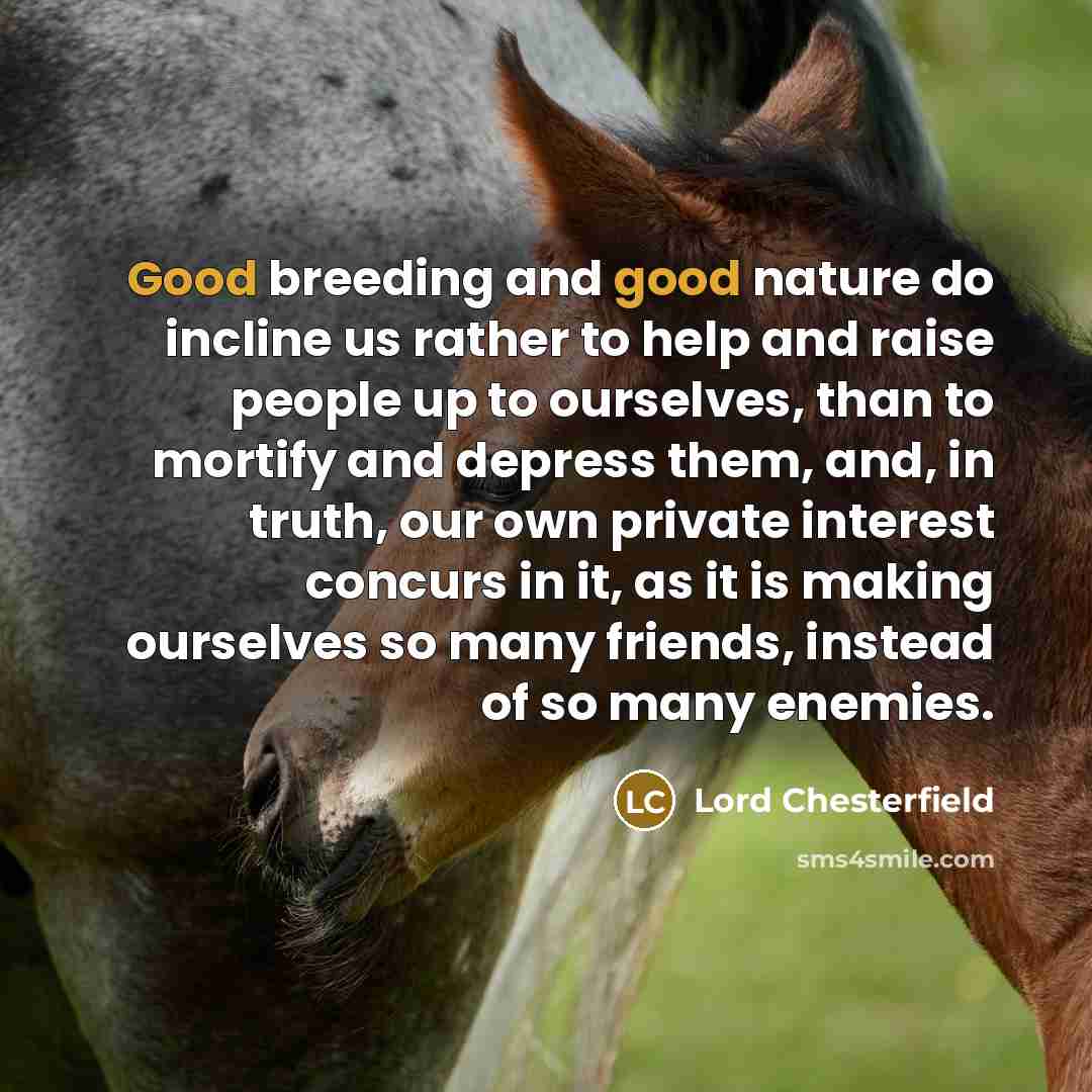 “Good breeding and good nature do incline us rather to…” quote by Lord Chesterfield