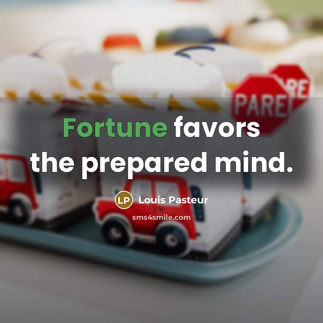 “Fortune favors the prepared mind.…” quote by Louis Pasteur