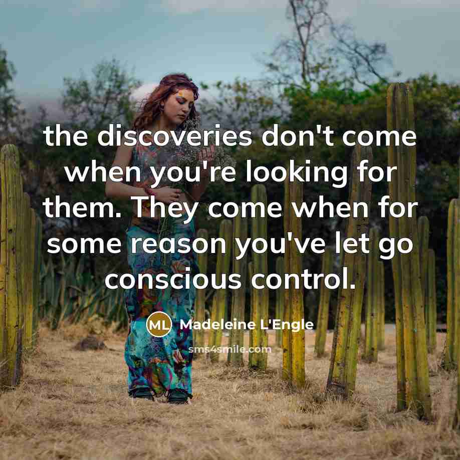 “the discoveries don't come when you're looking for them. They…” quote by Madeleine L'Engle