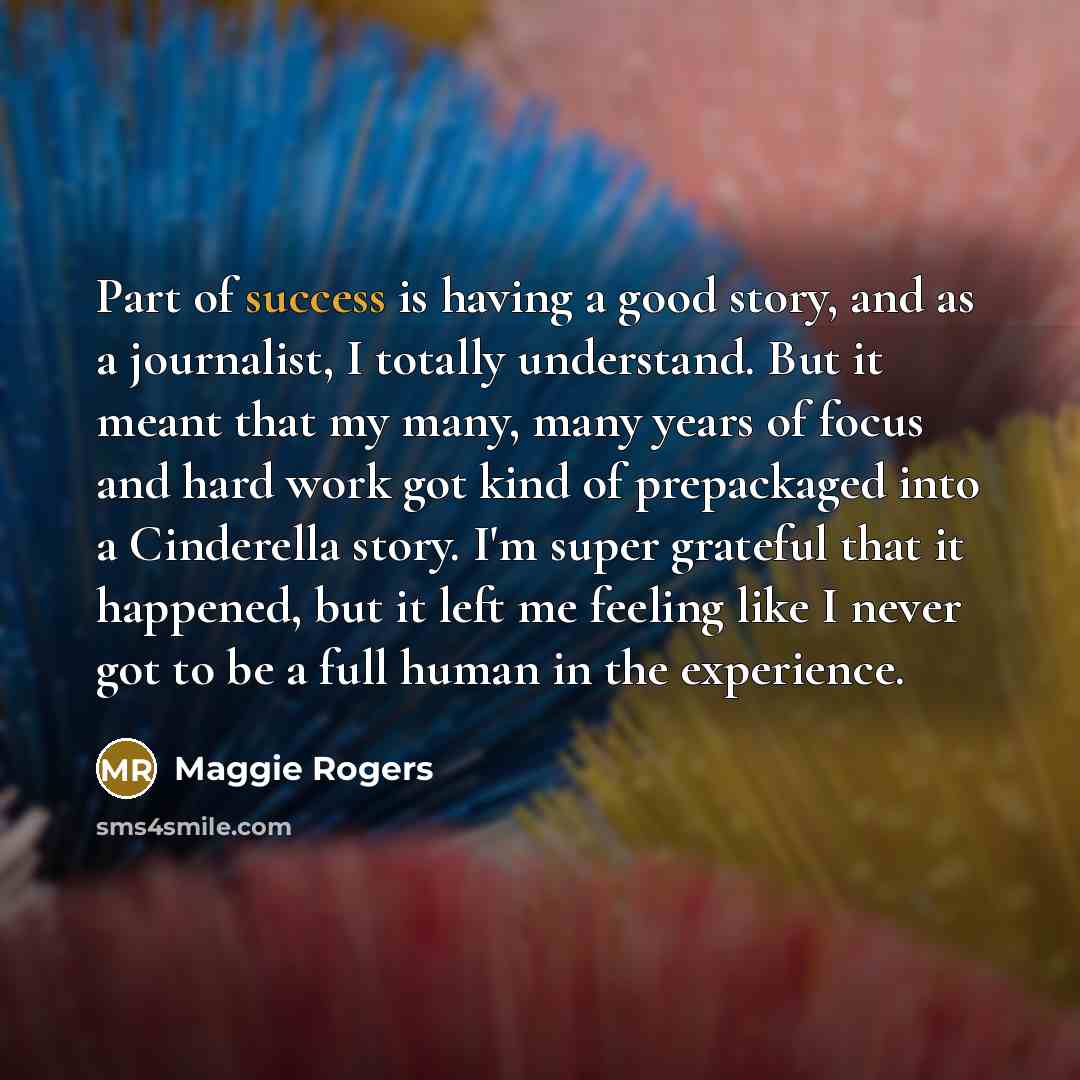 “Part of success is having a good story, and as…” quote by Maggie Rogers