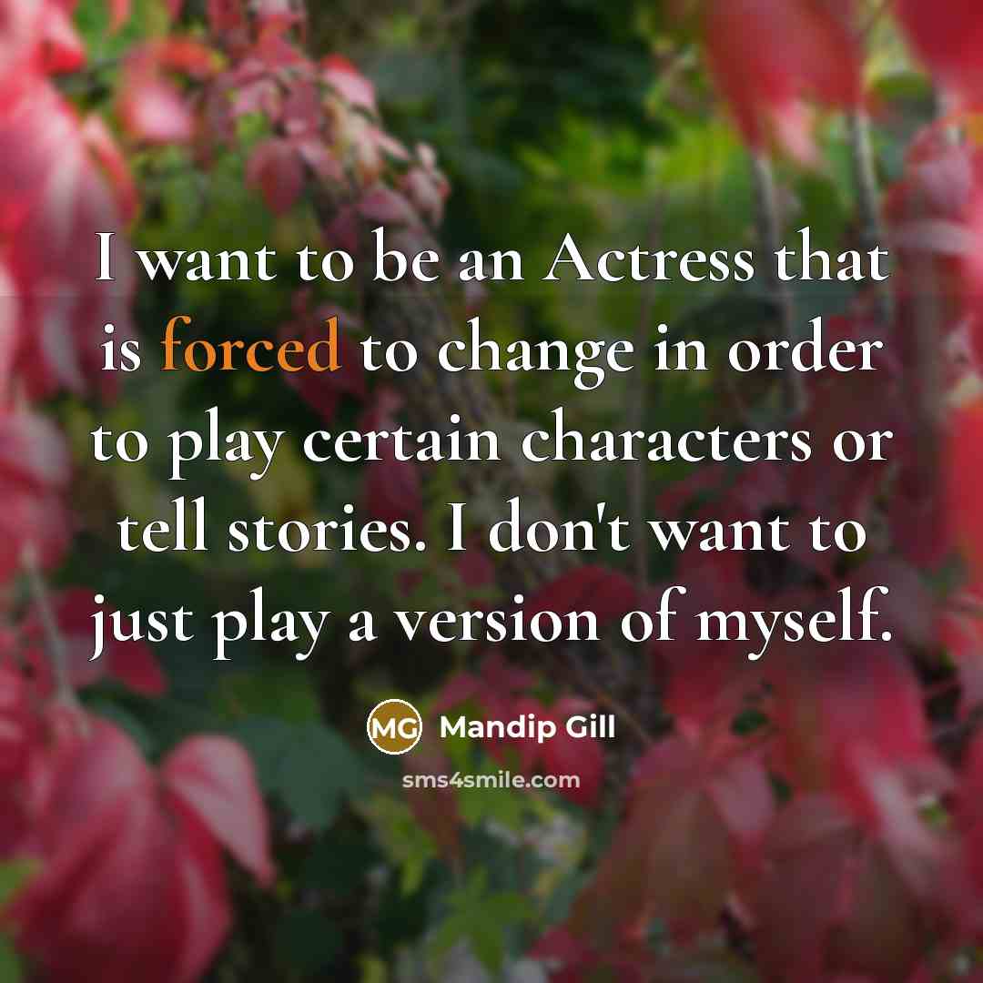 “I want to be an Actress that is forced to…” quote by Mandip Gill