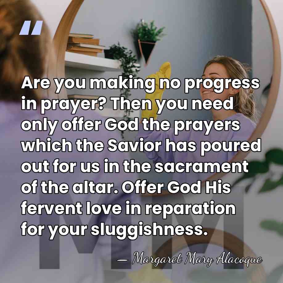 Are you making no progress in prayer? Then you need only offer&hellip; - Margaret Mary Alacoque