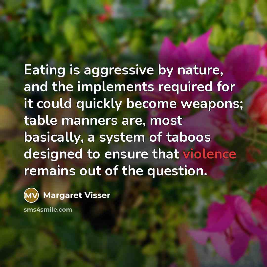 “Eating is aggressive by nature, and the implements required for…” quote by Margaret Visser