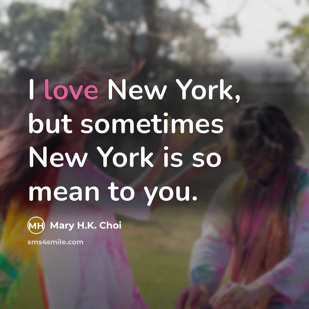 “I love New York, but sometimes New York is so…” quote by Mary H.K. Choi