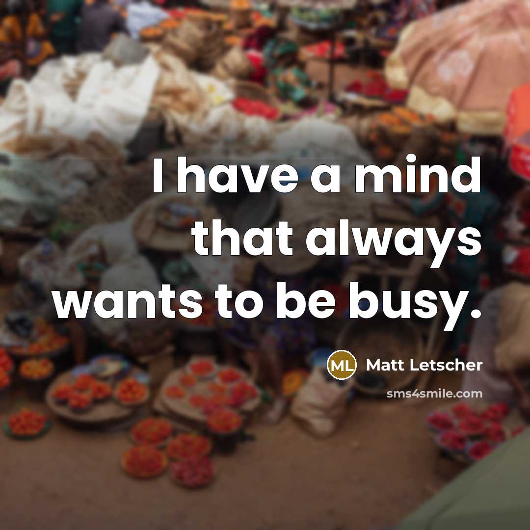 “I have a mind that always wants to be busy.…” quote by Matt Letscher