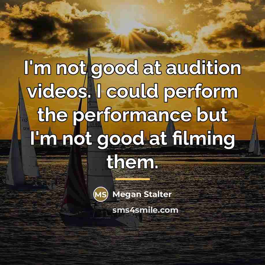 “I'm not good at audition videos. I could perform the…” quote by Megan Stalter