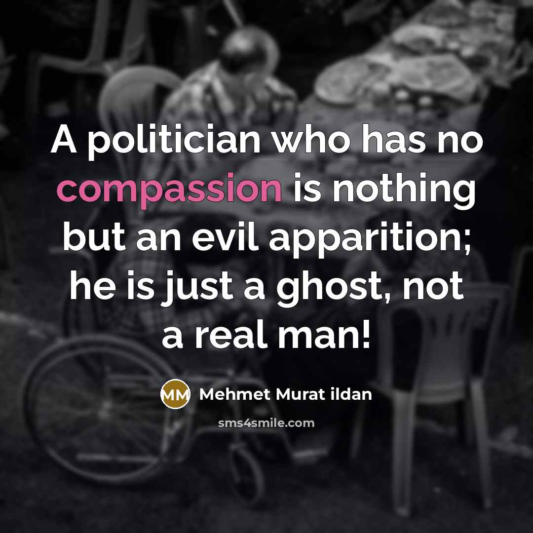 “A politician who has no compassion is nothing but an…” quote by Mehmet Murat Ildan