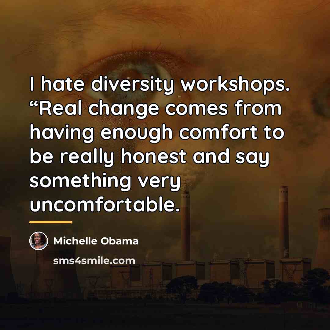“I hate diversity workshops. “Real change comes from having enough…” quote by Michelle Obama