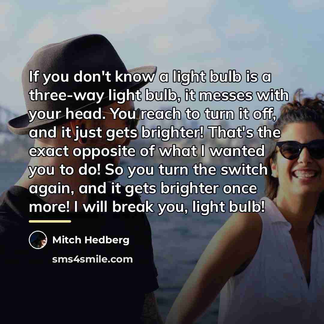 “If you don't know a light bulb is a three-way…” quote by Mitch Hedberg