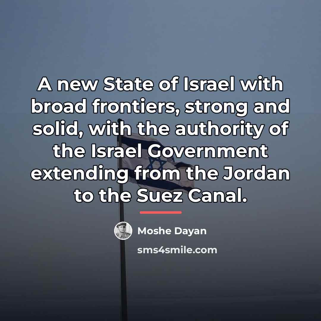 “A new State of Israel with broad frontiers, strong and…” quote by Moshe Dayan