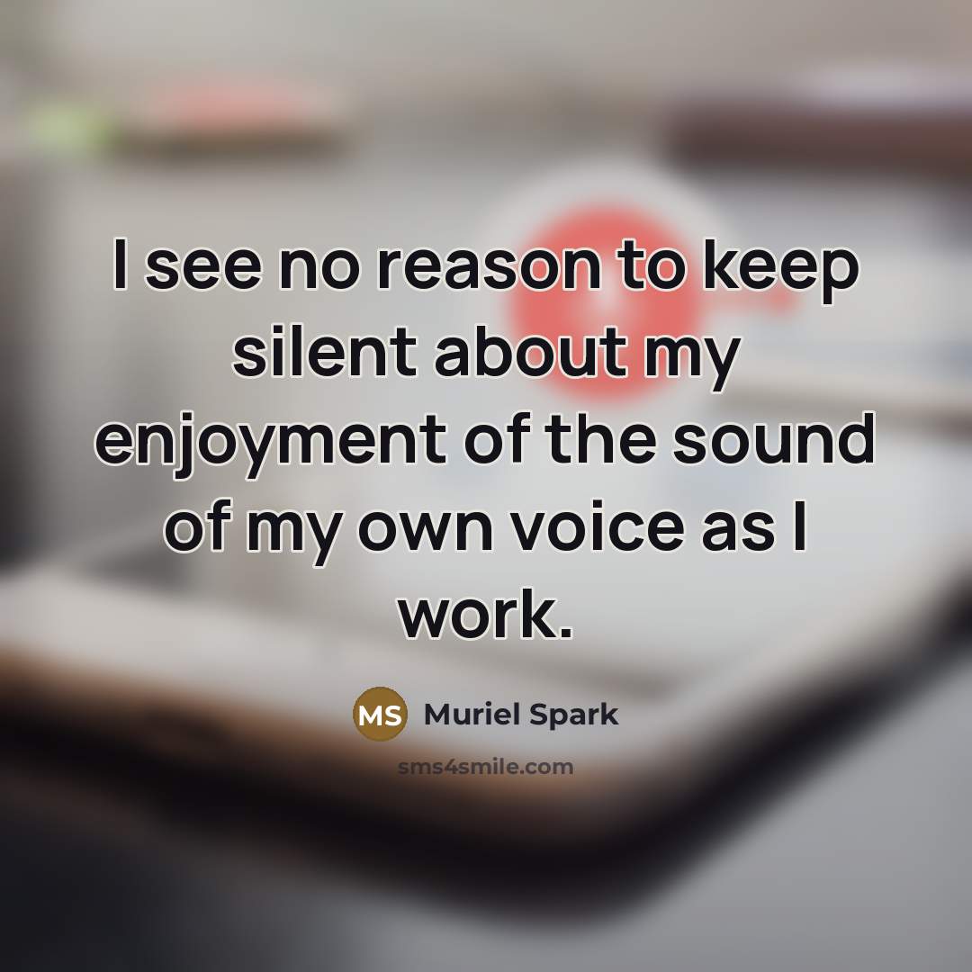 “I see no reason to keep silent about my enjoyment…” quote by Muriel Spark