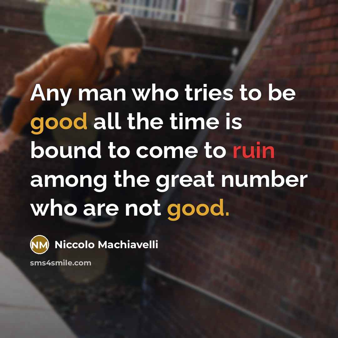 “Any man who tries to be good all the time…” quote by Niccolo Machiavelli