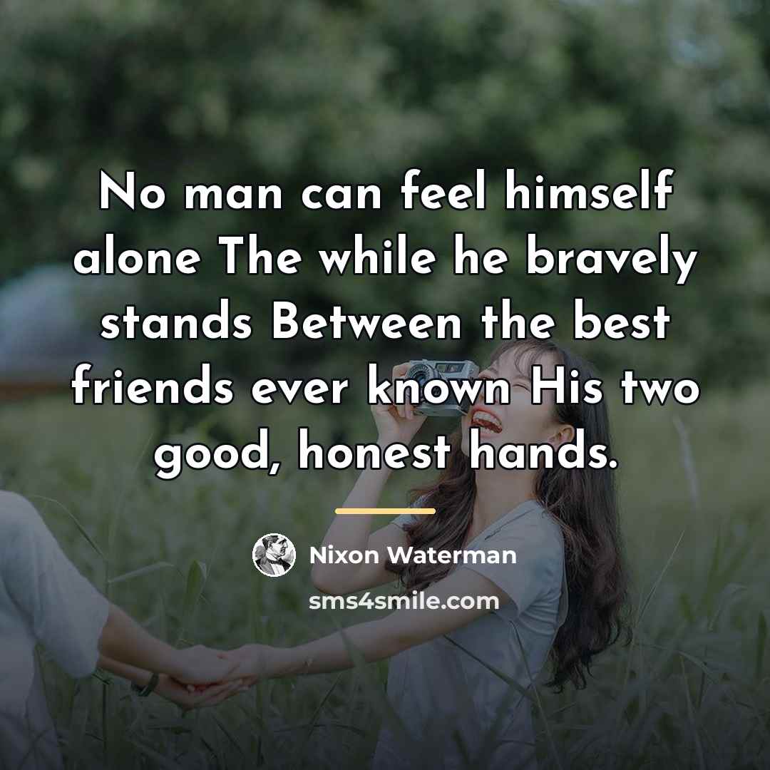 “No man can feel himself alone The while he bravely…” quote by Nixon Waterman