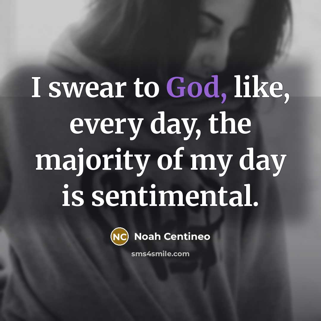 “I swear to God, like, every day, the majority of…” quote by Noah Centineo