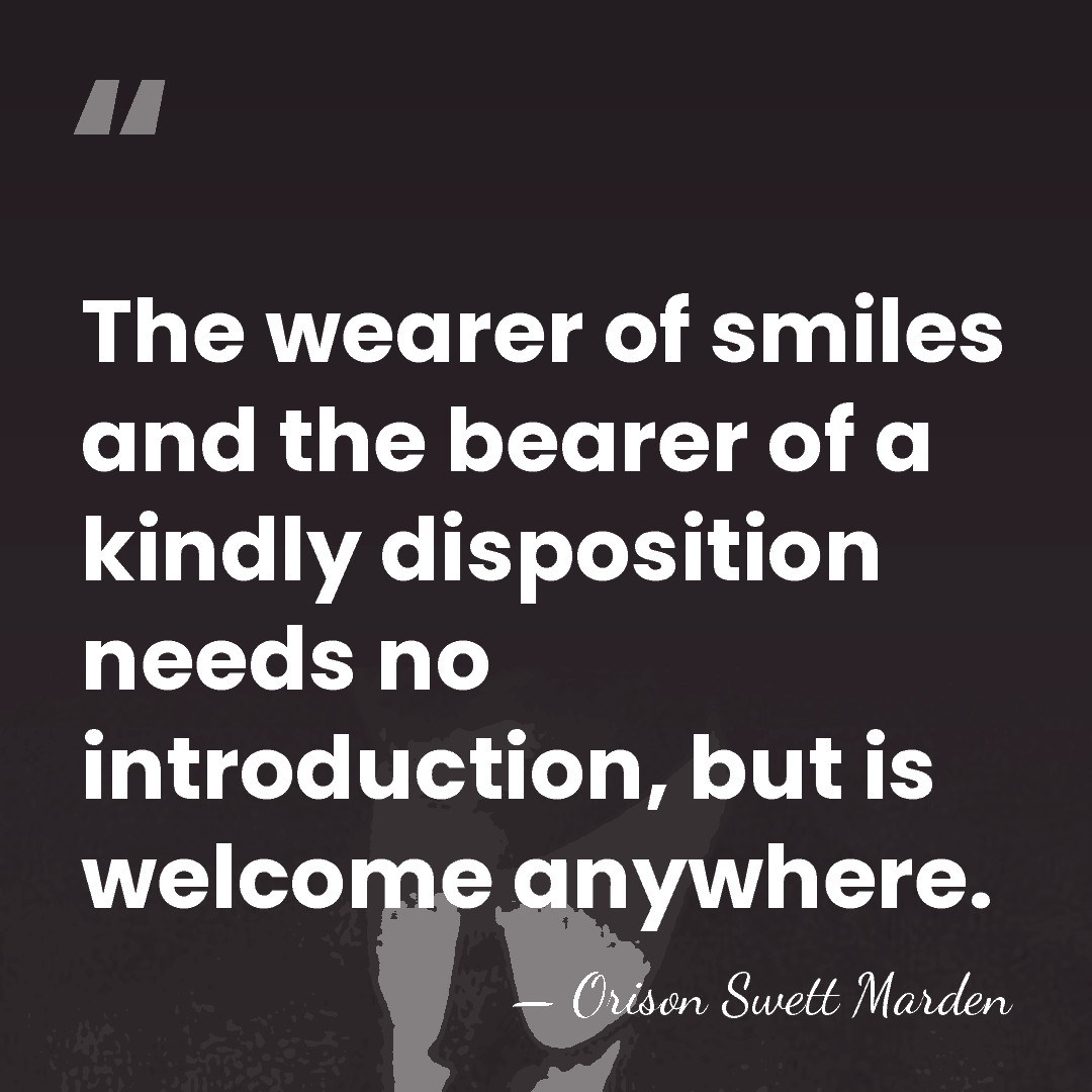 The wearer of smiles and the bearer of a kindly disposition needs&hellip; - Orison Swett Marden