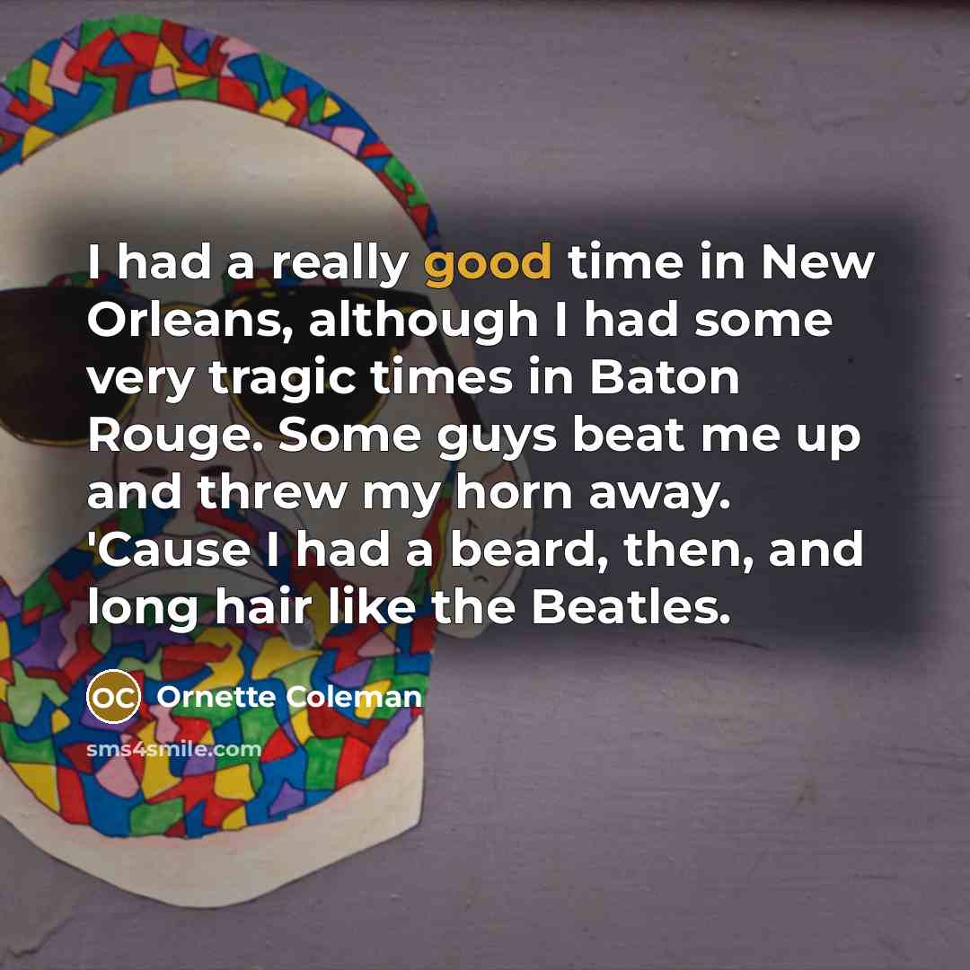 “I had a really good time in New Orleans, although…” quote by Ornette Coleman