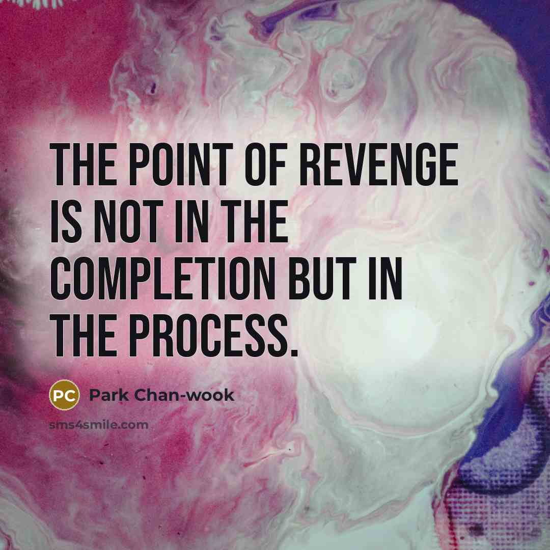 “The point of revenge is not in the completion but…” quote by Park Chan-wook