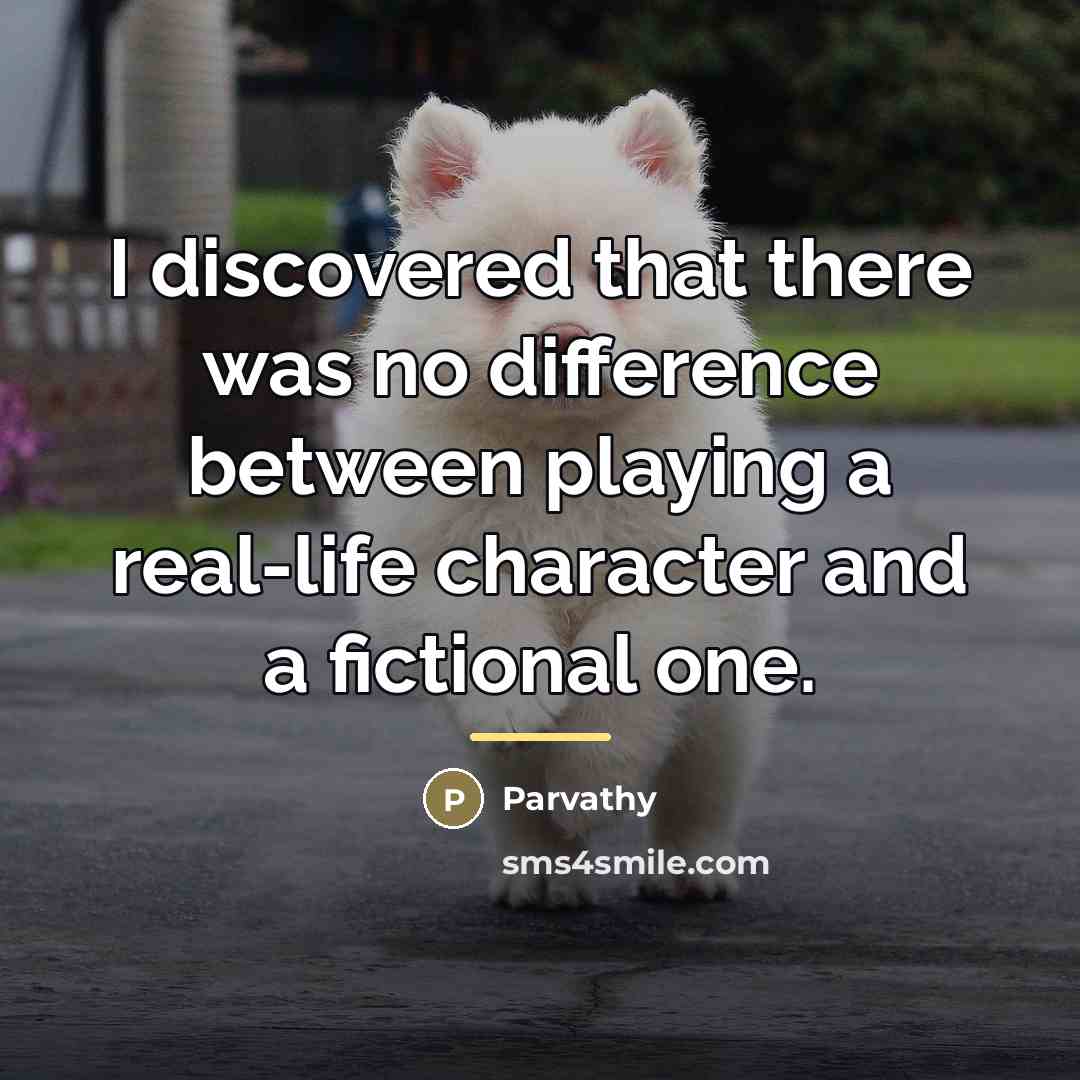 “I discovered that there was no difference between playing a…” quote by Parvathy