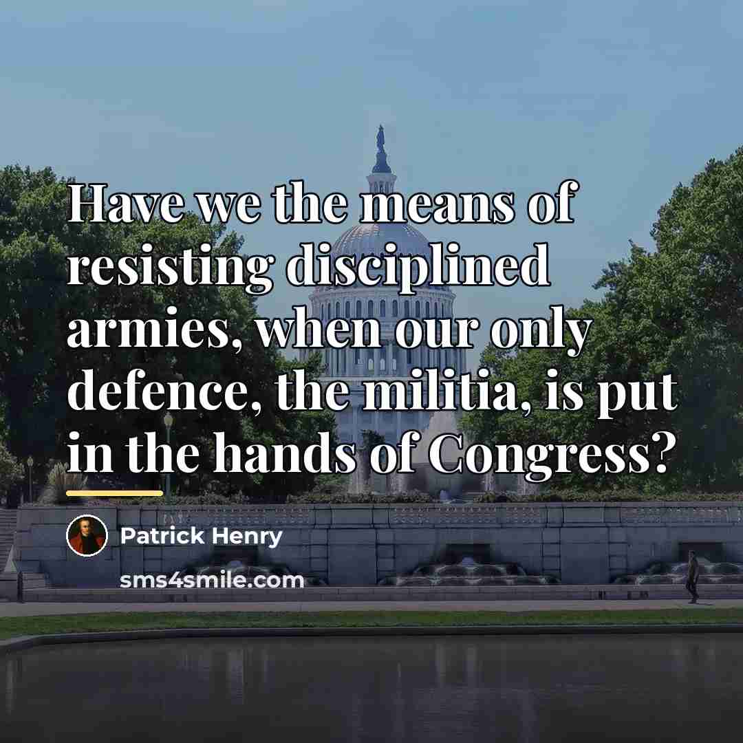 “Have we the means of resisting disciplined armies, when our…” quote by Patrick Henry