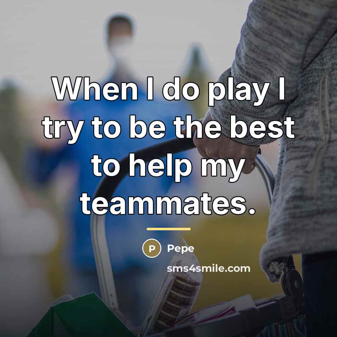 “When I do play I try to be the best…” quote by Pepe