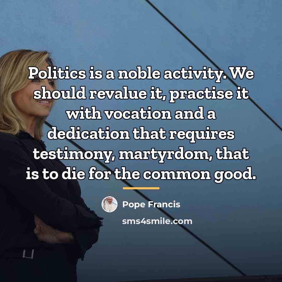 “Politics is a noble activity. We should revalue it, practise…” quote by Pope Francis